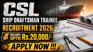 CSL Ship Draftsman Trainee Recruitment 2026 - Apply Online for 60 Posts