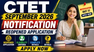 CTET September 2026 Notification: Reopened Application, Exam Date, Eligibility & Fee