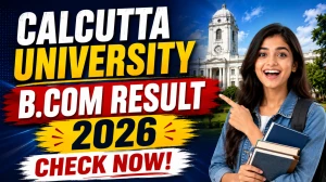 Calcutta University B.Com Result 2026 Out - Check 6th Sem Online at caluniv.ac.in