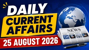 Daily Current Affairs – 25 August 2026 Daily Current Affairs – 25 August 2026