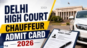 Delhi High Court Chauffeur Admit Card 2026 Out - Download Stage-II Skill Test Link Delhi High Court Chauffeur Admit Card 2026 Out - Download Stage-II Skill Test Link