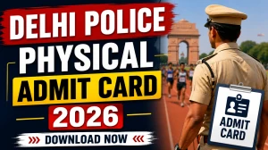 Delhi Police Constable PE&MT Admit Card 2026 Out - Download Link, Test Date & Document Verification Details