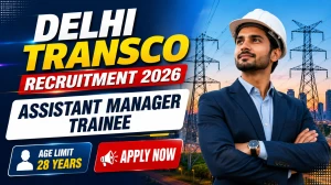 Delhi Transco Assistant Manager Trainee Recruitment 2026 - Apply Online for 65 Posts Delhi Transco Assistant Manager Trainee Recruitment 2026 - Apply Online for 65 Posts