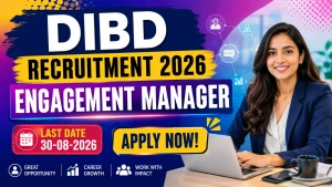 DIBD Engagement Manager Recruitment 2026 - Apply Online