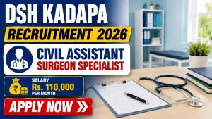 DSH Kadapa Recruitment 2026 - Walkin for Civil Assistant Surgeon Specialist Posts DSH Kadapa Recruitment 2026 - Walkin for Civil Assistant Surgeon Specialist Posts