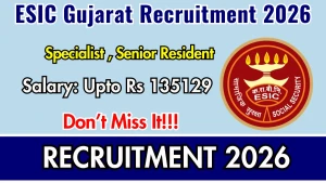 ESIC Gujarat Recruitment 2026 - Walkin for 25 Specialist, Senior Resident Posts ESIC Gujarat Recruitment 2026 - Walkin for 25 Specialist, Senior Resident Posts