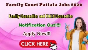 Family Court Patiala Recruitment 2026 - Apply Offline for Family Counsellor and Child Counsellor Posts