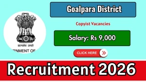Goalpara District Copyist Recruitment 2026 - Walkin Goalpara District Copyist Recruitment 2026 - Walkin
