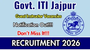 Govt. ITI Jajpur Guest Instructor Recruitment 2026 - Walkin for 11 Posts