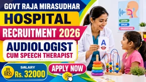 Govt. Raja Mirasudhar Hospital Audiologist cum Speech Therapist Recruitment 2026 - Apply Offline Govt. Raja Mirasudhar Hospital Audiologist cum Speech Therapist Recruitment 2026 - Apply Offline
