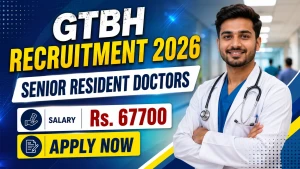 GTBH Senior Resident Doctors Recruitment 2026 - Apply Online for 58 Posts GTBH Senior Resident Doctors Recruitment 2026 - Apply Online for 58 Posts