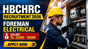 HBCHRC Foreman Electrical Recruitment 2026 - Walkin HBCHRC Foreman Electrical Recruitment 2026 - Walkin