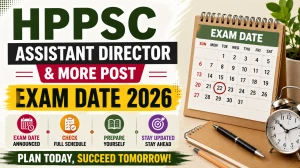 HPPSC Exam Date 2026 Out For Assistant Director, Assistant Manager and Scientific Officer Exam Date 2026 - Check Post-Wise Dates HPPSC Exam Date 2026 Out For Assistant Director, Assistant Manager and Scientific Officer Exam Date 2026 - Check Post-Wise Dates