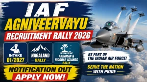 IAF Agniveervayu Recruitment Rally 2026: Intake 01/2027 for Nagaland & Andaman & Nicobar Islands IAF Agniveervayu Recruitment Rally 2026: Intake 01/2027 for Nagaland & Andaman & Nicobar Islands