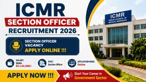 ICMR Section Officer Recruitment 2026 - Apply Offline for 47 Posts