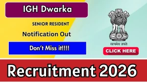 IGH Dwarka Senior Resident Recruitment 2026 - Walkin