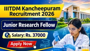 IIITDM Kancheepuram Junior Research Fellow Recruitment 2026 - Apply Online