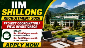 IIM Shillong Recruitment 2026 - Apply Online for Project Coordinator and Field Investigator Posts