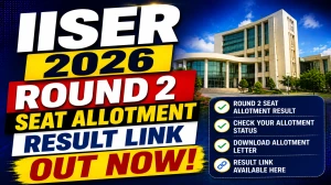 IISER 2026 Round 2 Seat Allotment Result Out - Check Link, Willingness & SAF Steps IISER 2026 Round 2 Seat Allotment Result Out - Check Link, Willingness & SAF Steps