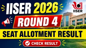 IISER 2026 Round 4 Seat Allotment Result Out - Check Link Online at iiseradmission.in IISER 2026 Round 4 Seat Allotment Result Out - Check Link Online at iiseradmission.in