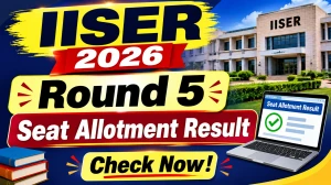 IISER 2026 Round 5 Seat Allotment Result - Check Steps & Status at iiseradmission.in IISER 2026 Round 5 Seat Allotment Result - Check Steps & Status at iiseradmission.in