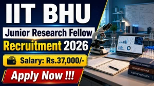 IIT BHU Junior Research Fellow Recruitment 2026 - Apply Online