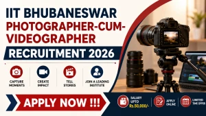 IIT Bhubaneswar Photographer-cum-Videographer Recruitment 2026 - Apply Online