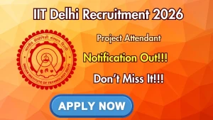 IIT Delhi Project Attendant Recruitment 2026 - Walkin IIT Delhi Project Attendant Recruitment 2026 - Walkin