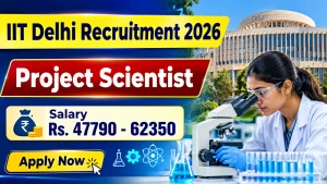 IIT Delhi Project Scientist Recruitment 2026 - Apply Online