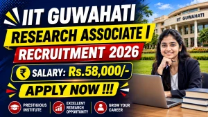 IIT Guwahati Research Associate I Recruitment 2026 - Apply Online IIT Guwahati Research Associate I Recruitment 2026 - Apply Online
