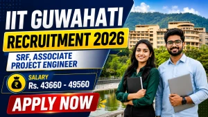 IIT Guwahati Recruitment 2026 - Apply Online for SRF, Associate Project Engineer Posts IIT Guwahati Recruitment 2026 - Apply Online for SRF, Associate Project Engineer Posts