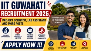 IIT Guwahati Recruitment 2026 - Apply Online for Project Scientist, Lab Assistant and More Posts IIT Guwahati Recruitment 2026 - Apply Online for Project Scientist, Lab Assistant and More Posts