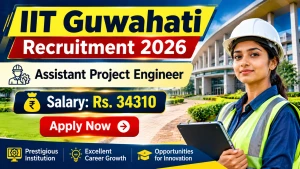 IIT Guwahati Assistant Project Engineer Recruitment 2026 - Apply Online IIT Guwahati Assistant Project Engineer Recruitment 2026 - Apply Online