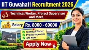 IIT Guwahati Recruitment 2026 - Apply Online for 14 Technical Worker, Project Supervisor and More Posts IIT Guwahati Recruitment 2026 - Apply Online for 14 Technical Worker, Project Supervisor and More Posts