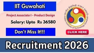IIT Guwahati Project Associate Recruitment 2026 - Apply Online IIT Guwahati Project Associate Recruitment 2026 - Apply Online