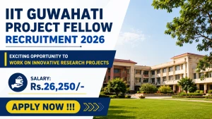 IIT Guwahati Project Fellow Recruitment 2026 - Apply Online IIT Guwahati Project Fellow Recruitment 2026 - Apply Online