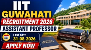 IIT Guwahati Assistant Professor Recruitment 2026 - Apply Online