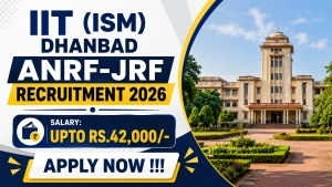 IIT (ISM) Dhanbad ANRF-JRF Recruitment 2026 - Apply Online