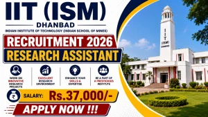 IIT (ISM) Dhanbad Research Assistant Recruitment 2026 - Apply Online