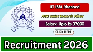 IIT ISM Dhanbad ANRF Junior Research Fellow Recruitment 2026 - Apply Online