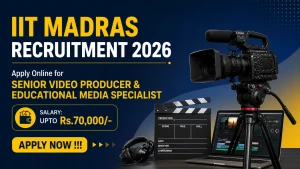 IIT Madras Recruitment 2026 - Apply Online for Senior Video Producer & Educational Media Specialist IIT Madras Recruitment 2026 - Apply Online for Senior Video Producer & Educational Media Specialist