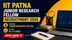 IIT Patna Junior Research Fellow Recruitment 2026 - Walkin IIT Patna Junior Research Fellow Recruitment 2026 - Walkin