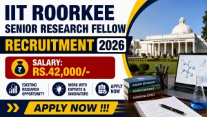 IIT Roorkee Senior Research Fellow Recruitment 2026 - Walkin