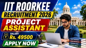 IIT Roorkee Project Assistant Recruitment 2026 - Walkin