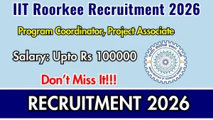 IIT Roorkee Recruitment 2026 - Walkin for Program Coordinator, Project Associate Posts IIT Roorkee Recruitment 2026 - Walkin for Program Coordinator, Project Associate Posts