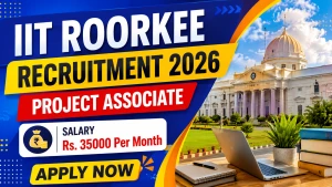 IIT Roorkee Project Associate Recruitment 2026 - Apply Online
