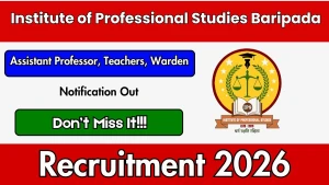 Institute of Professional Studies Baripada Recruitment 2026 - Apply Offline for Assistant Professor,Warden and More Posts Institute of Professional Studies Baripada Recruitment 2026 - Apply Offline for Assistant Professor,Warden and More Posts