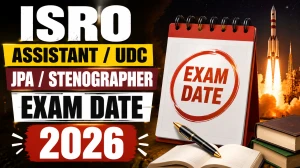 ISRO Assistant, UDC, JPA & Stenographer Exam Date 2026 Out - Check Exam Schedule