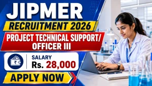 JIPMER Recruitment 2026 - Apply Online for Project Technical Support/ Officer III Posts JIPMER Recruitment 2026 - Apply Online for Project Technical Support/ Officer III Posts