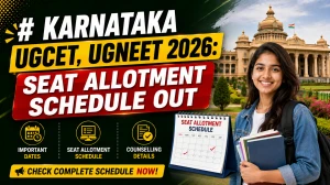 Karnataka UGCET UGNEET 2026 Second Round Seat Allotment Schedule - Dates, Option Entry & Choice Rules Karnataka UGCET UGNEET 2026 Second Round Seat Allotment Schedule - Dates, Option Entry & Choice Rules